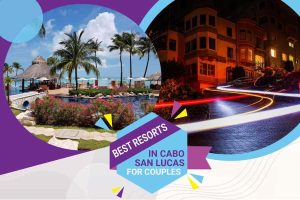 Best Resorts In Cabo San Lucas For Couples