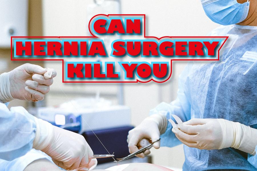 Can Hernia Surgery Kill You