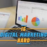 Is Digital Marketing Hard