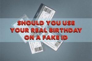 should you use your real birthday on a fake id