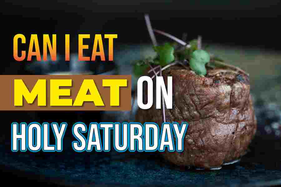 Can I Eat Meat On Holy Saturday